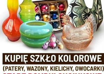 Kupię Starocia Szkło Kolorowe Wazony Patery Owocarki