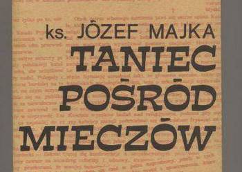 Taniec pośród mieczów - Ks Józef Majka Taniec pośród mieczów - Ks Józef Majka