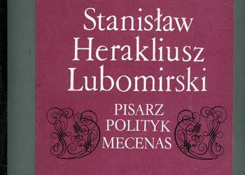 Stanisław Herakliusz Lubomirski Pisarz Polityk Mecenas - Roszkowska red.