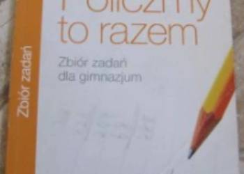 POLICZMY TO RAZEM 1 ZBIÓR ZADAŃ DO GIMNAZJUM