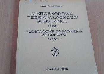 Mikroskopowa teoria własności substancji 1 Jan Olszewski Mikroskopowa teoria własności substancji 1 Jan Olszewski