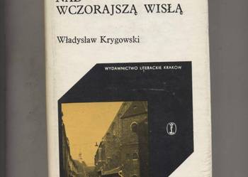 W moim Krakowie nad wczorajszą Wisłą - Krygowski