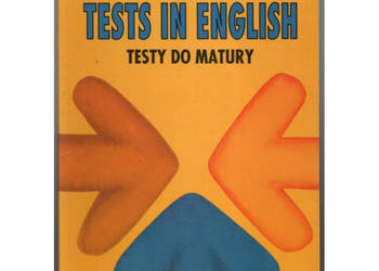 Tests in English Testy do matury - Kołodziejska E. Sikorzyńska A. Tests in English Testy do matury - Kołodziejska E. Sikorzyńska A.