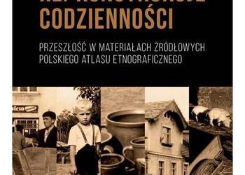 Re/konstrukcje codzienności: przeszłość w materiałach źródło