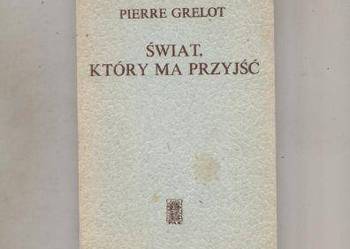 Grelot P. - Świat,który ma przyjść