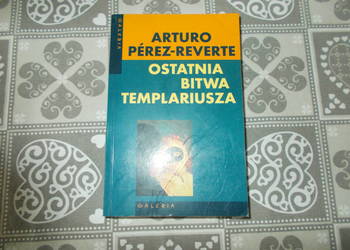 Arturo Perez-Reverte - Ostatnia bitwa templariusza