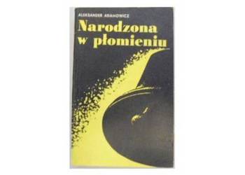 NARODZONA W PŁOMIENIU - ADAMOWICZ A.