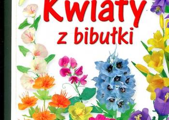 Kwiaty z bibułki - Anna Jabłońska Kwiaty z bibułki - Anna Jabłońska