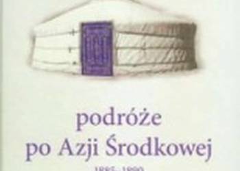 Podróże po Azji Środkowej 1885-1890 - Grąbczewski Bronisław