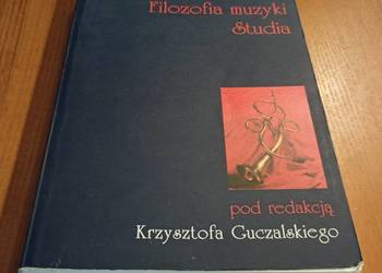Filozofia muzyki : studia / red Krzysztof Guczalski