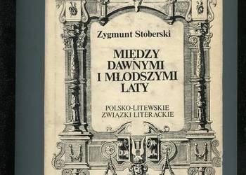 Między dawnymi i młodszymi laty - Zygmunt Stoberski