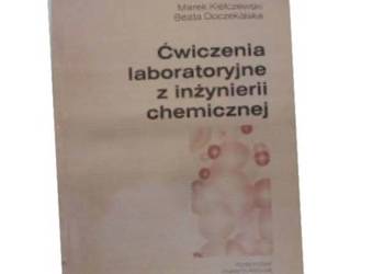 Ćwiczenia laboratoryjne z inżynierii chemicznej  - Kiełczews
