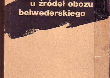 (2798) U ŹRÓDEŁ OBOZU BELWEDERSKIEGO - ANDRZEJ GARLICKI