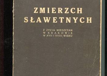 Zmierzch sławetnych Z życia mieszczan w Krakowie w XVII i XV
