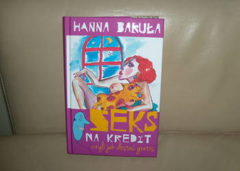 Seks na kredyt, czyli jak dostać gratis Hanna Bakuła