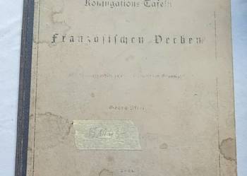 Georg Stier. Konjugations Tafeln der franzoesischen Verben. 1887 r. Wyd. I.