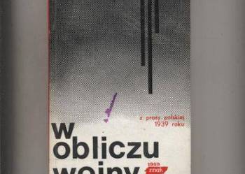 W obliczu wojny.Z prasy polskiej 1939 roku