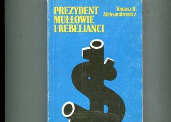 prezydent mułłowie i rebelianci - Tomasz Aleksandrowicz