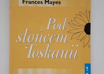 "Pod słońcem Toskanii" Frances Mayes