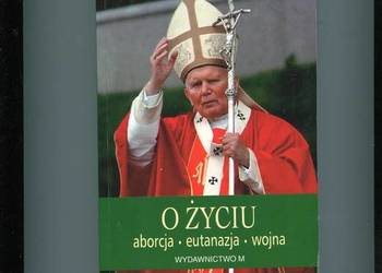 O życiu Aborcja Eutanazja Wojna  - Jan Paweł II