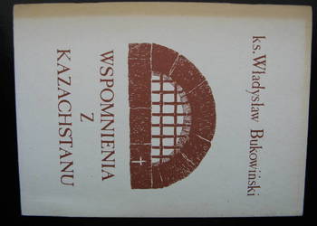 Wspomnienia z Kazachstanu - Władysław Bukowiński