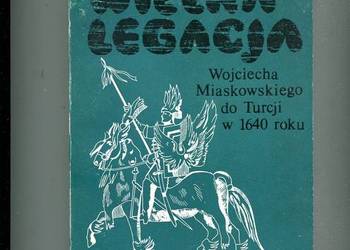 Wielka legacja Wojciecha Miaskowskiego do Turcji w 1640 roku