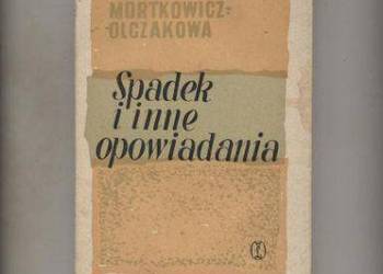 Spadek i inne opowiadania - Mortkowicz Olczakowa