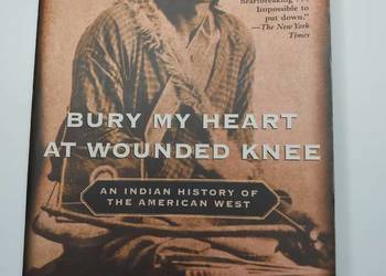 Bury my Heart at Wounded Knee - Dee Brown- Pochowaj me serce w Wounded Knee Bury my Heart at Wounded Knee - Dee Brown- Pochowaj me serce w Wounded Knee