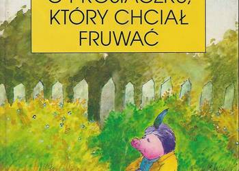 O prosiaczku, który chciał fruwać - A. Rodowicz