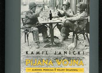 Pijana wojna Alkohol podczas II wojny światowej - Kamil Janicki