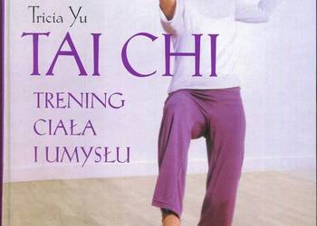 TAI CHI TRENING CIAŁA I UMYSŁU - TRICIA YU