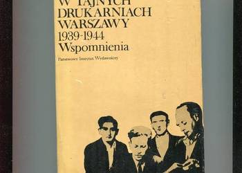 W tajnych drukarniach Warszawy 1939-1944 Wspomnienia