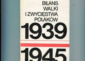 Bilans walki i zwycięstwa Polaków 1939-1945