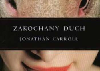 JONATHAN CARROLL - ZAKOCHANY DUCH