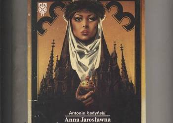 Anna Jarosławna,królowa Francji - Ładyński