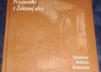 Przyjaciółki z Żelaznej ulicy. Dokumenty, refleksje, słuchow