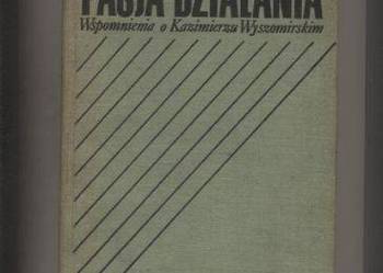 Pasja działania  Wspomnienia o Kazimierzu Wyszomirskim