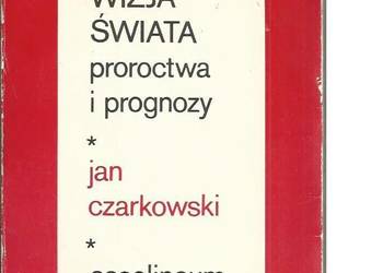 WIZJA ŚWIATA proroctwa i prognozy Czarkowski /fa