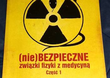 Niebezpieczne związki fizyki z medycyną. Cz. 1. Adam Blokesz