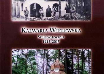KALWARIA WIELEWSKA: STULECIE TRWANIA 1915-2015