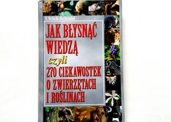 Jak błysnąć wiedzą czyli 270 ciekawostek o zwierzętach i roś