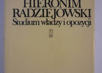 HIERONIM RADZIEJOWSKI STUDIUM WŁADZY I OPOZYCJI