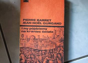 I my pójdziemy na kraniec świata Pierre Barret Jean - Noël Gurgand