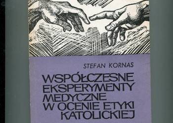 Współczesne eksperymenty medyczne w ocenie etyki katolickiej