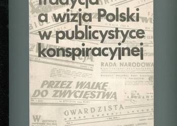 Tradycja a wizja Polski w publicystyce konspiracyjnej -