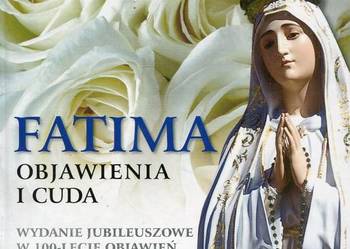 Fatima Objawienia i cuda Wydanie jubileuszowe w 100 -lecie objawień