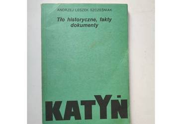 Katyń  tło historyczne fakty dokumenty  Andrzej Leszek Szcześniak