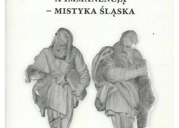 Między transcendencją a immanencją - mistyka śląska