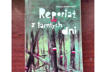 Reportaż z tamtych dni Cezary  Chlebowski