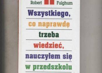 Wszystkiego,co naprawdę trzeba wiedzieć,nauczyłem się w